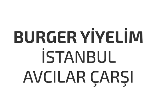 burger-yiyelim-istanbul-avcilar-carsi