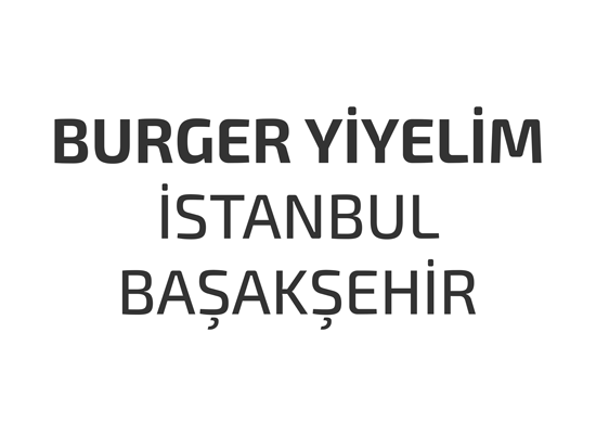 burger-yiyelim-istanbul-basaksehir