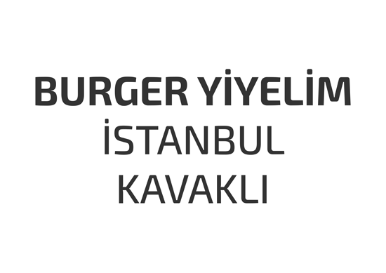 burger-yiyelim-istanbul-kavakli